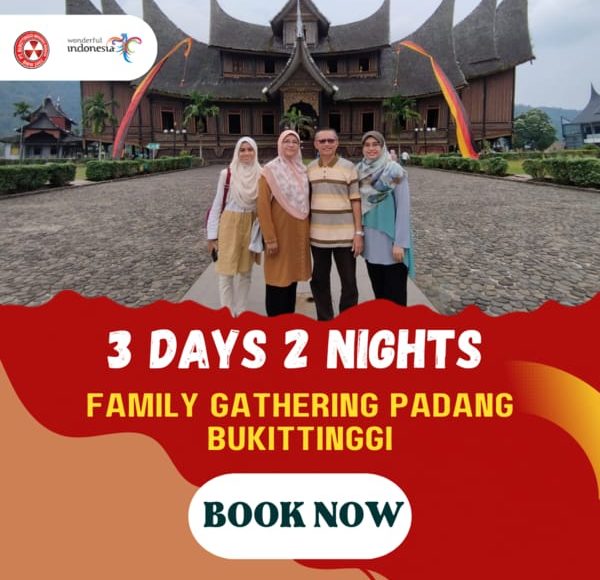 3D2N FAMILY GATHERING PADANG BUKITTINGGI (1N PADANG, 1N BATUSANGKAR)