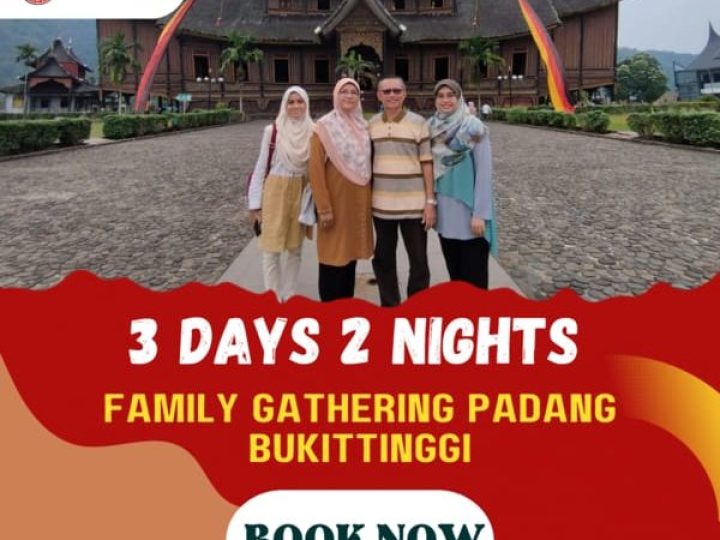 3D2N FAMILY GATHERING PADANG BUKITTINGGI (1N PADANG, 1N BATUSANGKAR)
