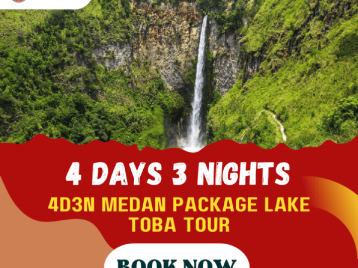 4D3N MEDAN PACKAGE LAKE TOBA TOUR (1 N PARAPAT, 1 N BERASTAGI, 1 N MEDAN)