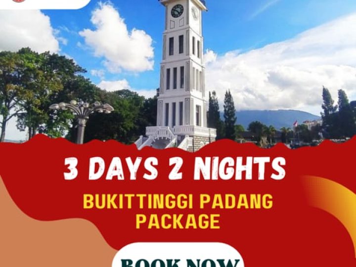 3D2N BUKITTINGGI PADANG PACKAGE (1N BUKITTINGGI, 1N PADANG)